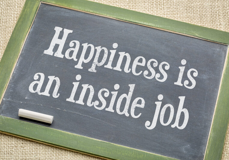 Happiness is an inside job